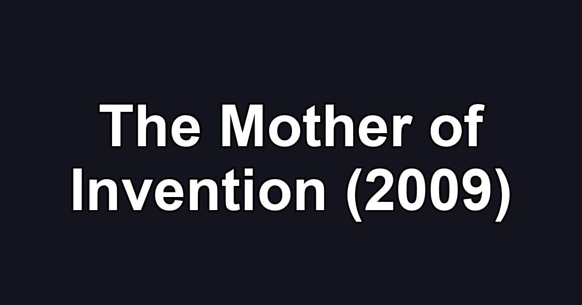The Mother of Invention (2009)