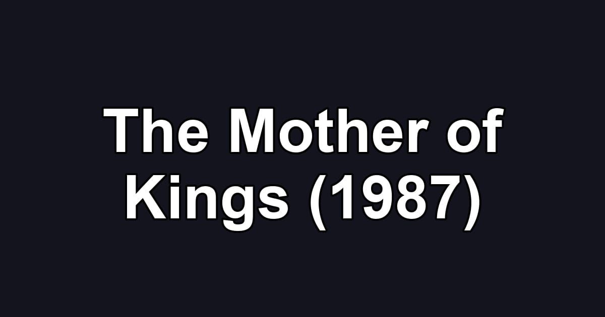 The Mother of Kings (1987)