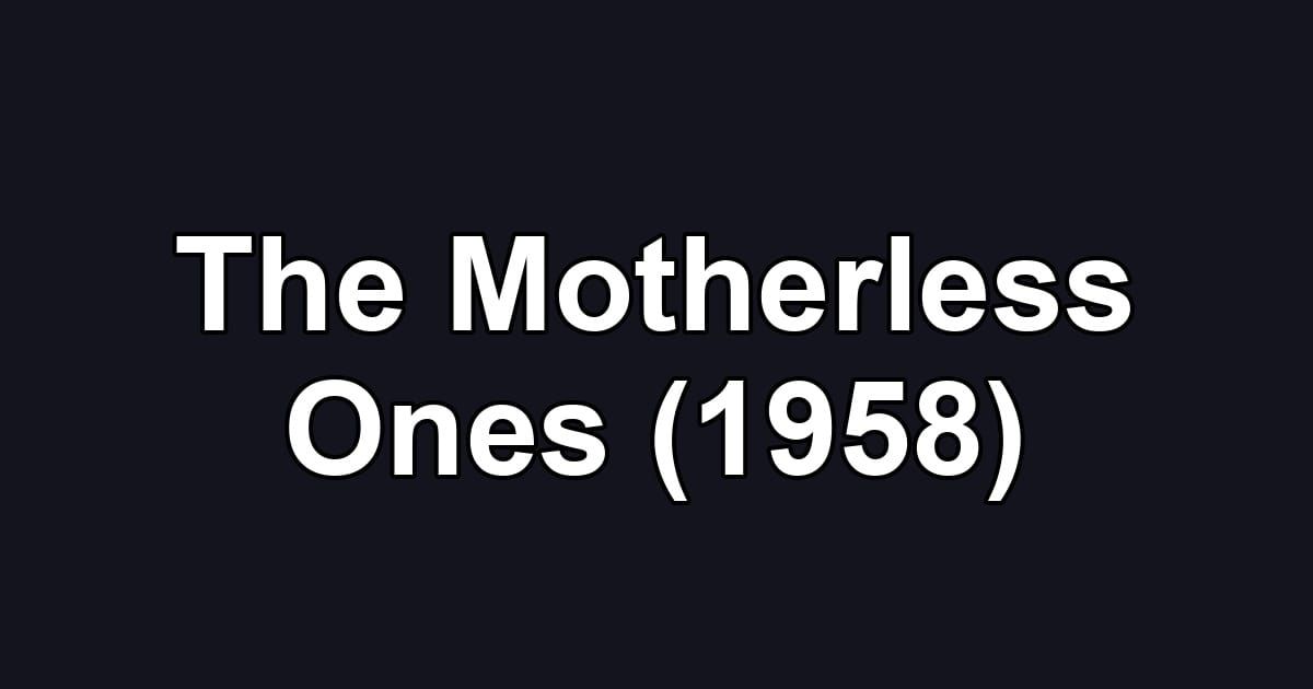 The Motherless Ones (1958)