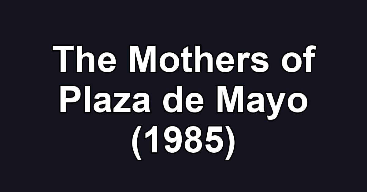 The Mothers of Plaza de Mayo (1985)
