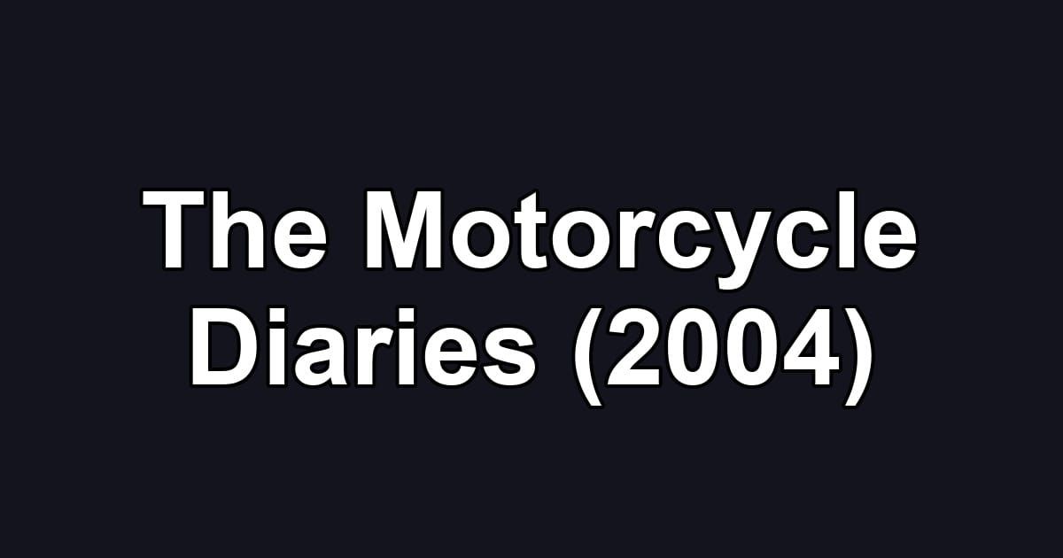 The Motorcycle Diaries (2004)