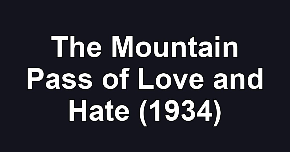 The Mountain Pass of Love and Hate (1934)