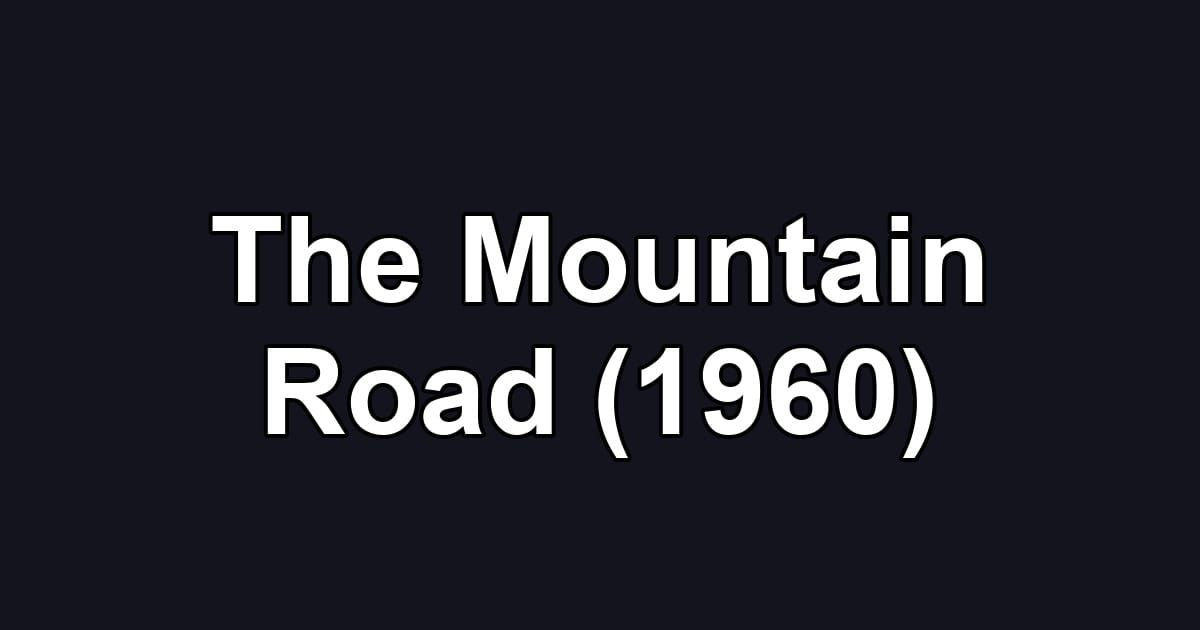 The Mountain Road (1960)