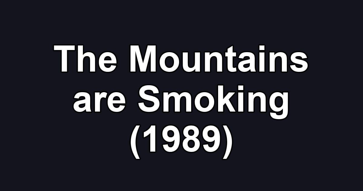 The Mountains are Smoking (1989)