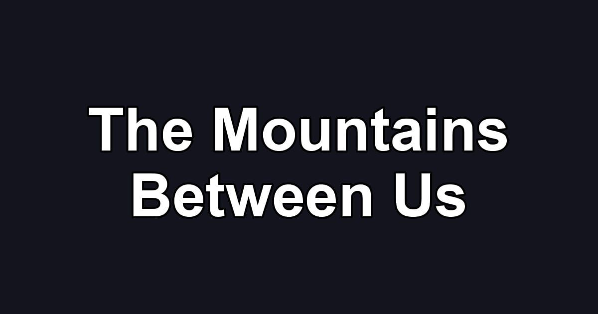 The Mountains Between Us