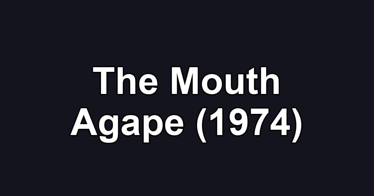 The Mouth Agape (1974)