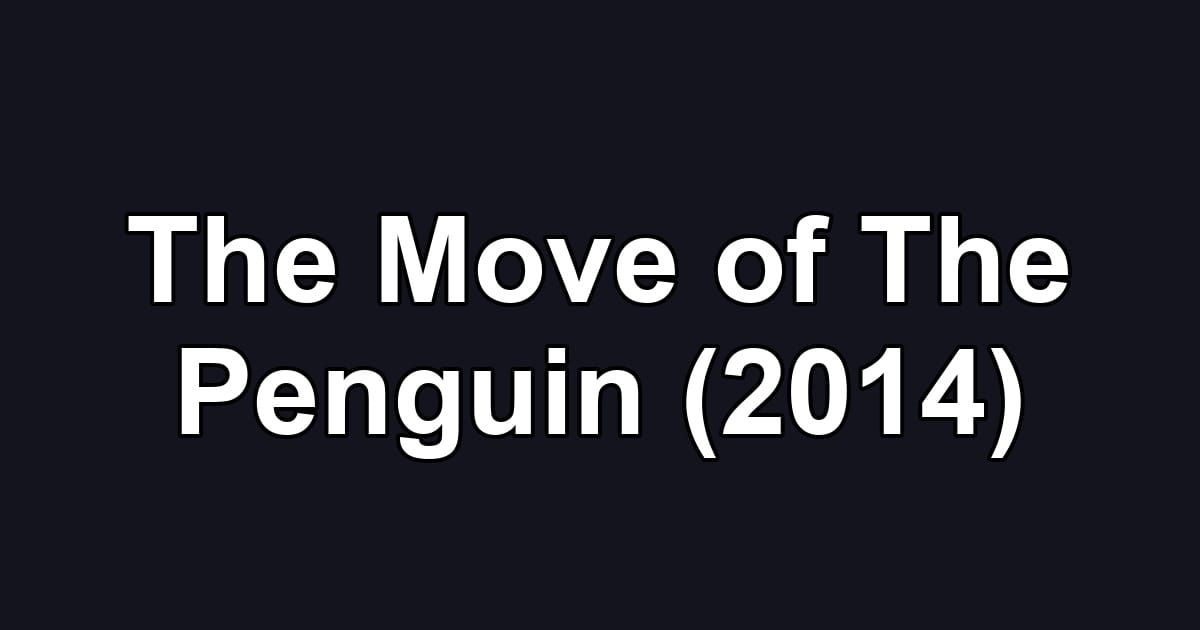 The Move of The Penguin (2014)