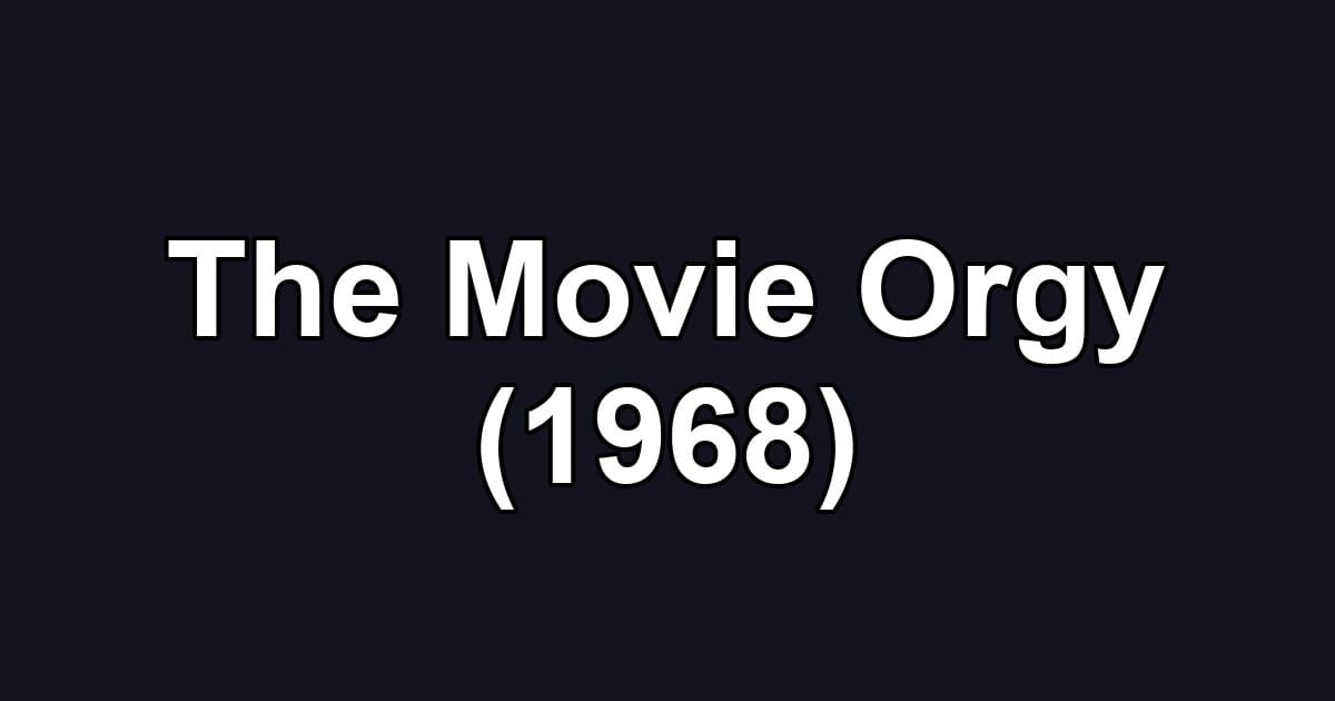 The Movie Orgy (1968)