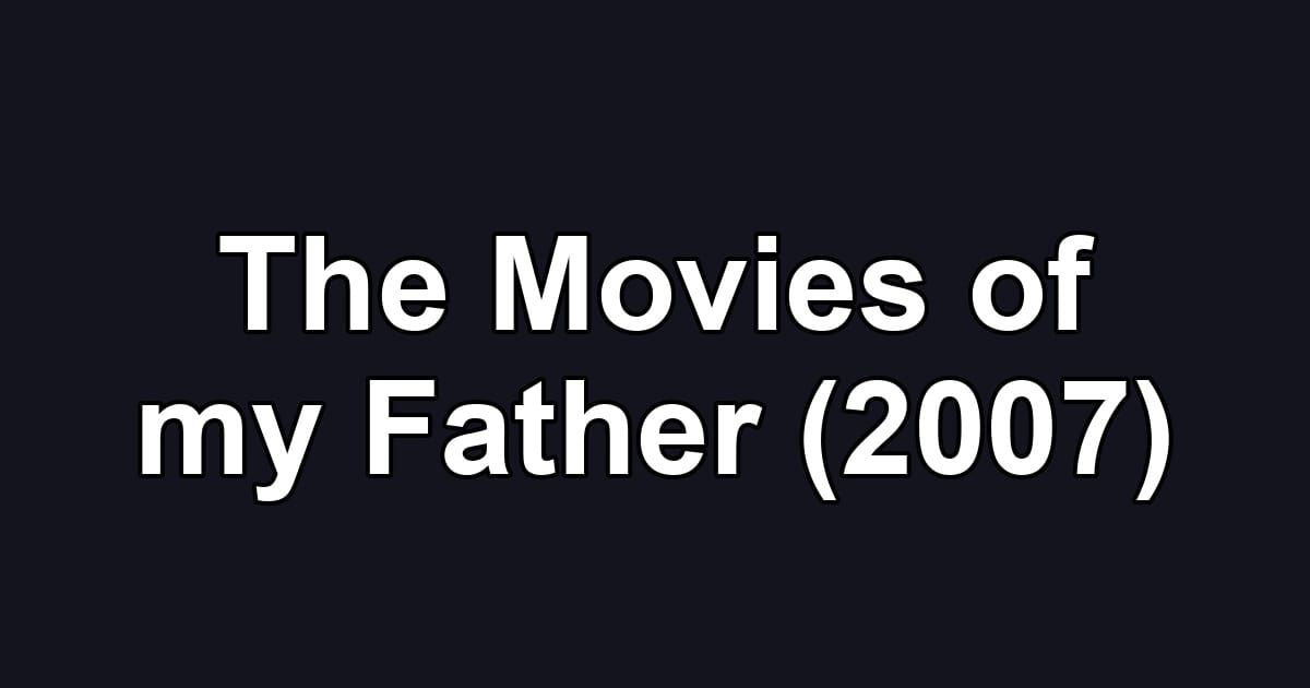 The Movies of my Father (2007)