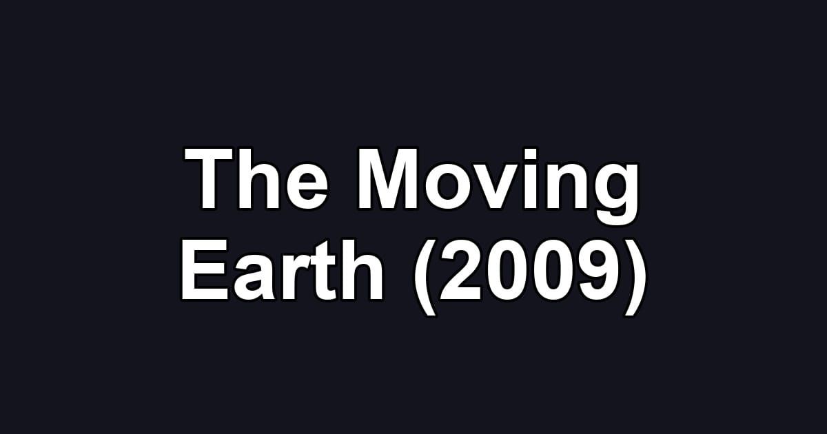 The Moving Earth (2009)