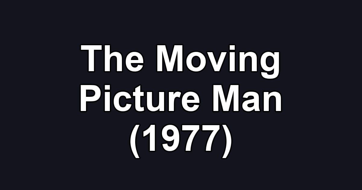 The Moving Picture Man (1977)