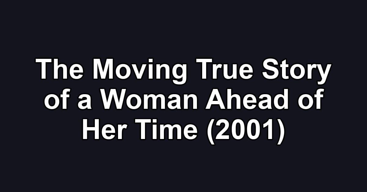 The Moving True Story of a Woman Ahead of Her Time (2001)