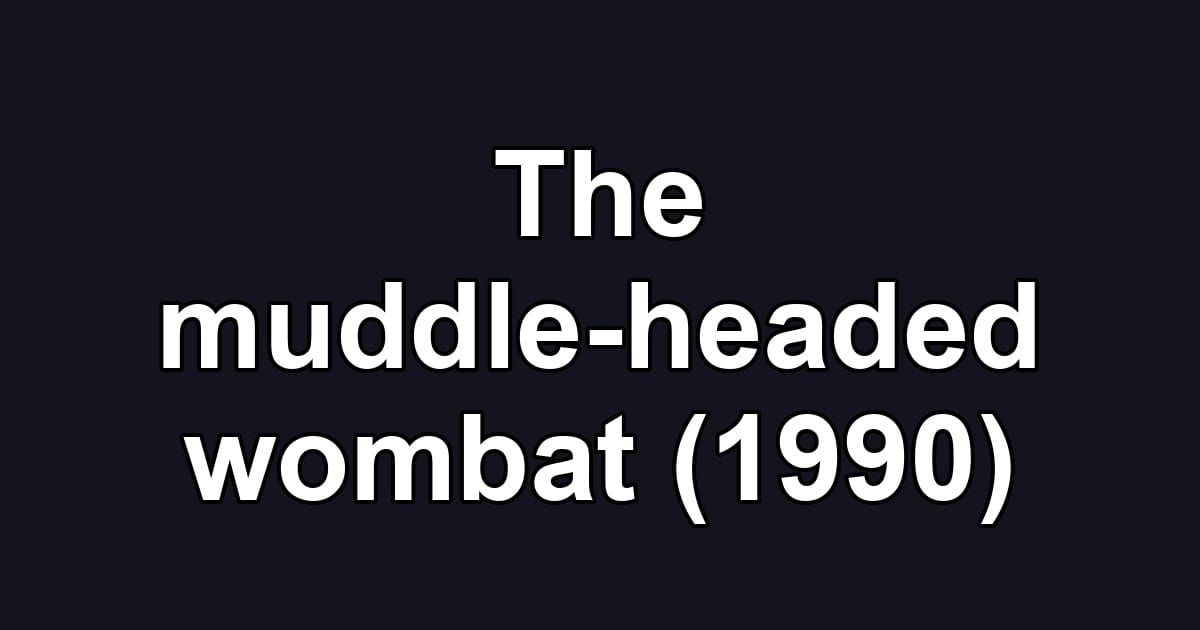 The muddle-headed wombat (1990)