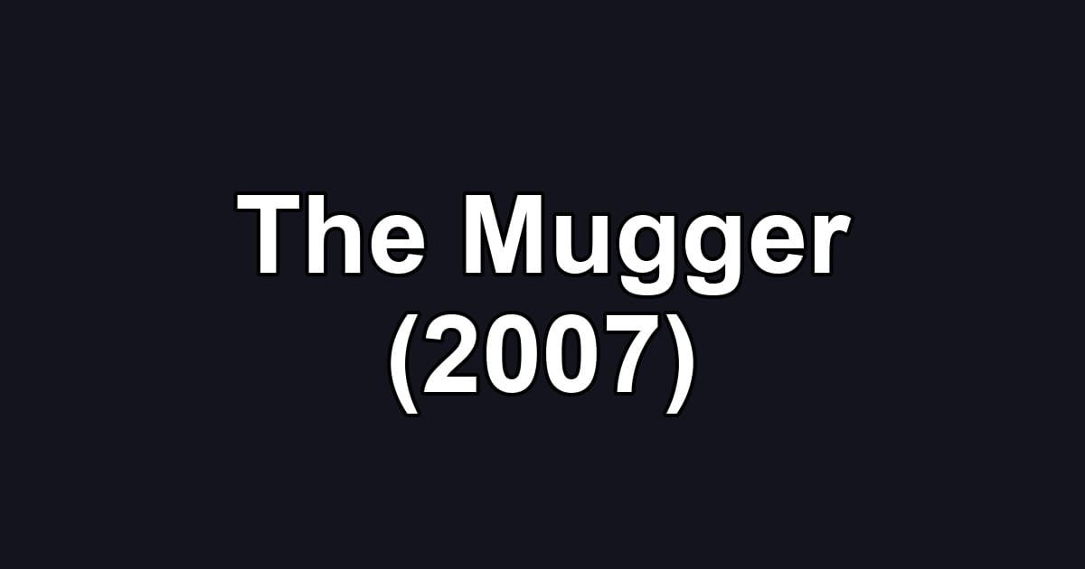 The Mugger (2007)