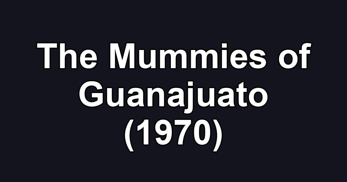 The Mummies of Guanajuato (1970)