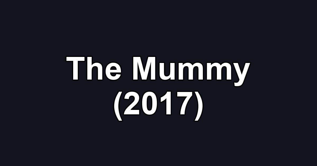 The Mummy (2017)