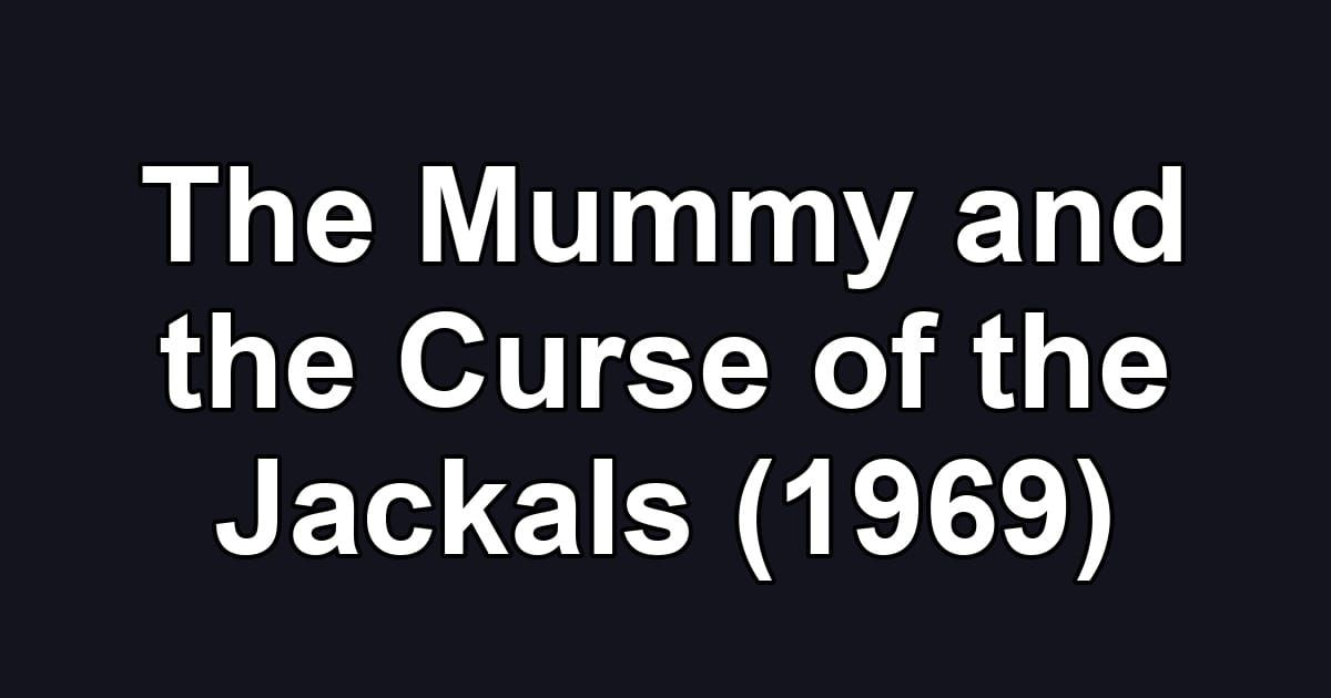 The Mummy and the Curse of the Jackals (1969)