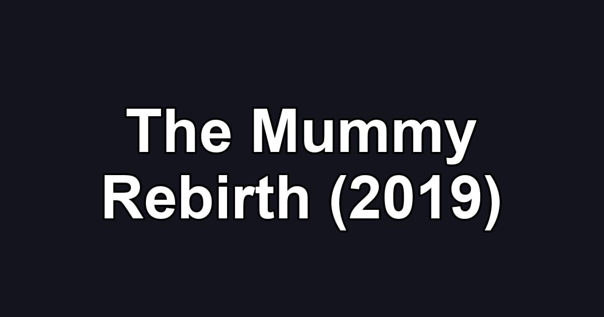 The Mummy Rebirth (2019)