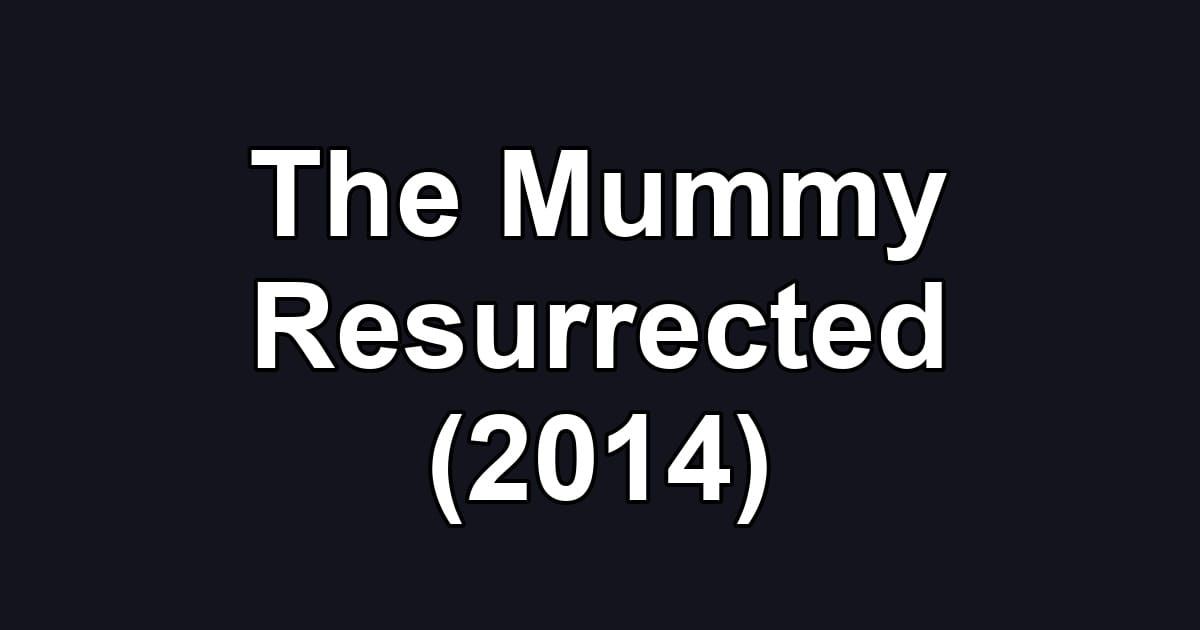 The Mummy Resurrected (2014)