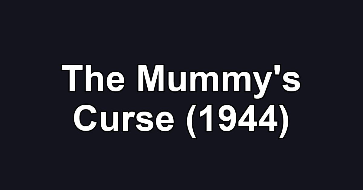 The Mummy's Curse (1944)