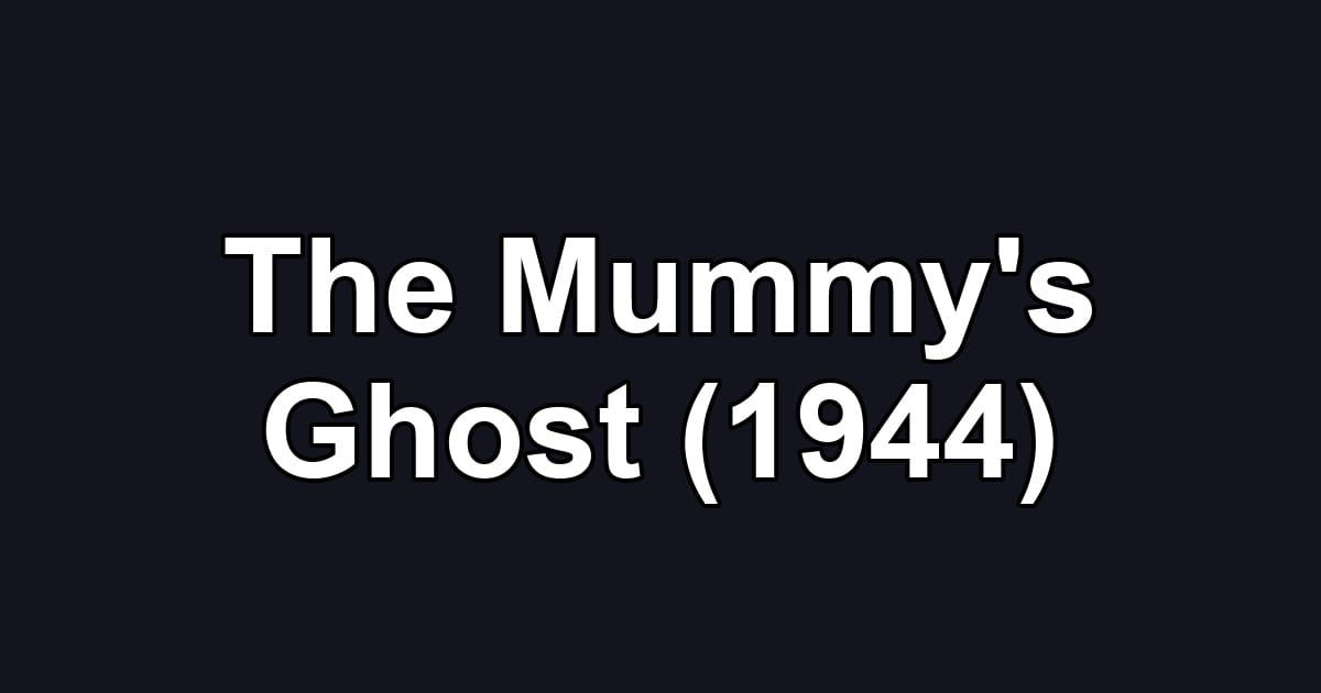 The Mummy's Ghost (1944)