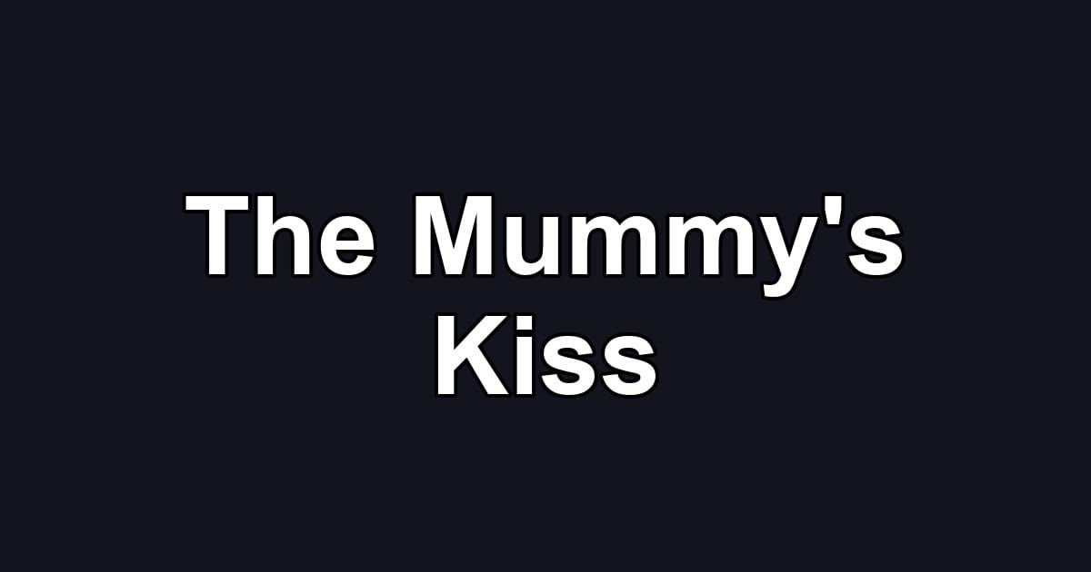 The Mummy's Kiss