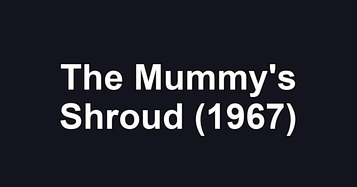 The Mummy's Shroud (1967)