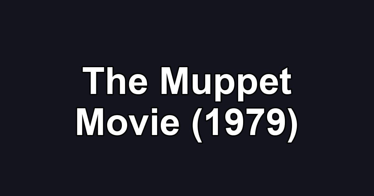The Muppet Movie (1979)