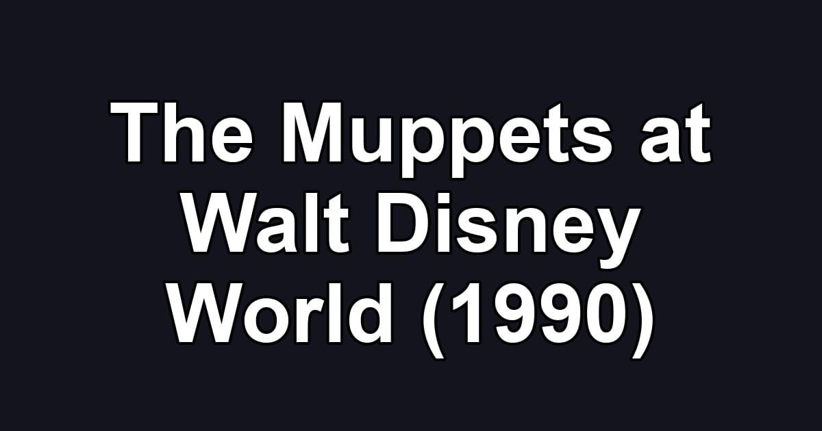 The Muppets at Walt Disney World (1990)
