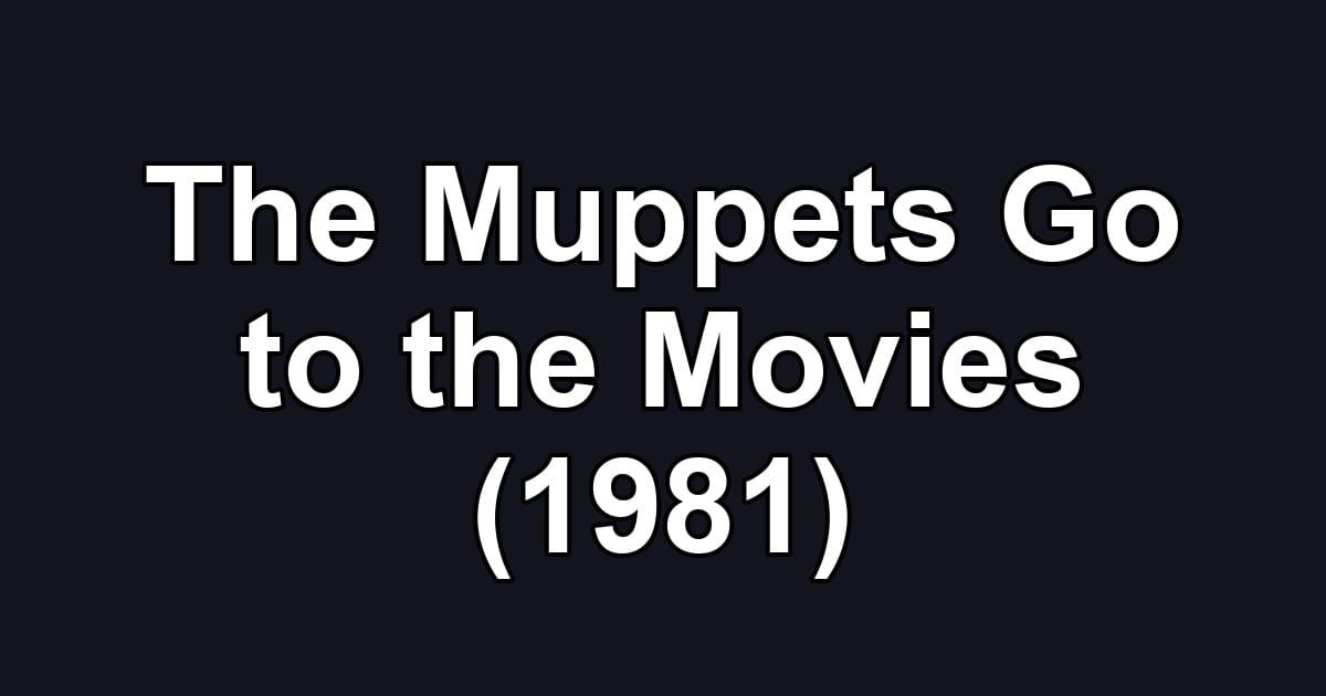 The Muppets Go to the Movies (1981)