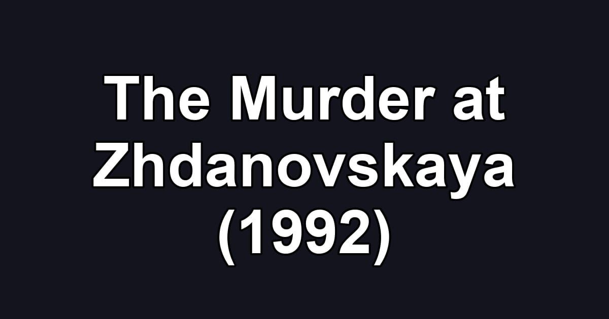 The Murder at Zhdanovskaya (1992)