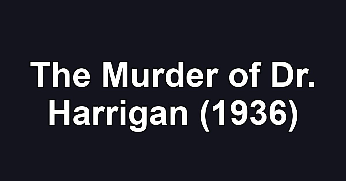 The Murder of Dr. Harrigan (1936)