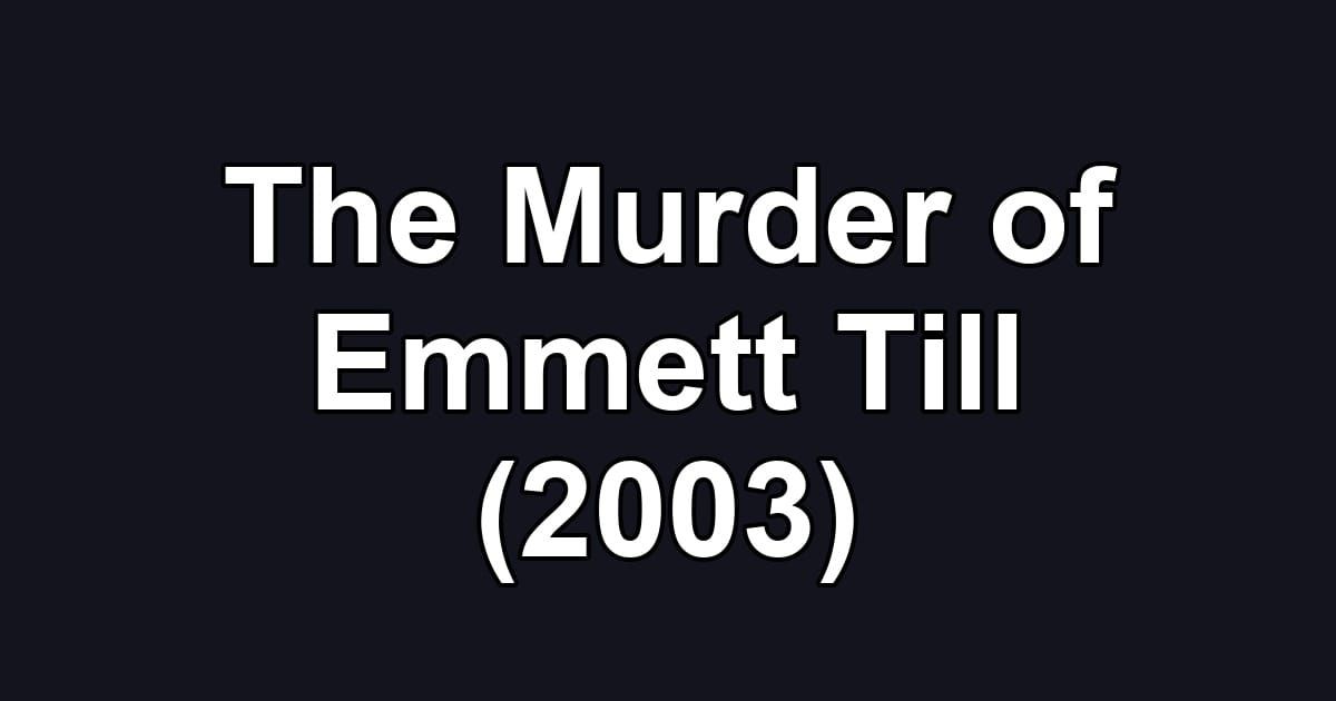 The Murder of Emmett Till (2003)