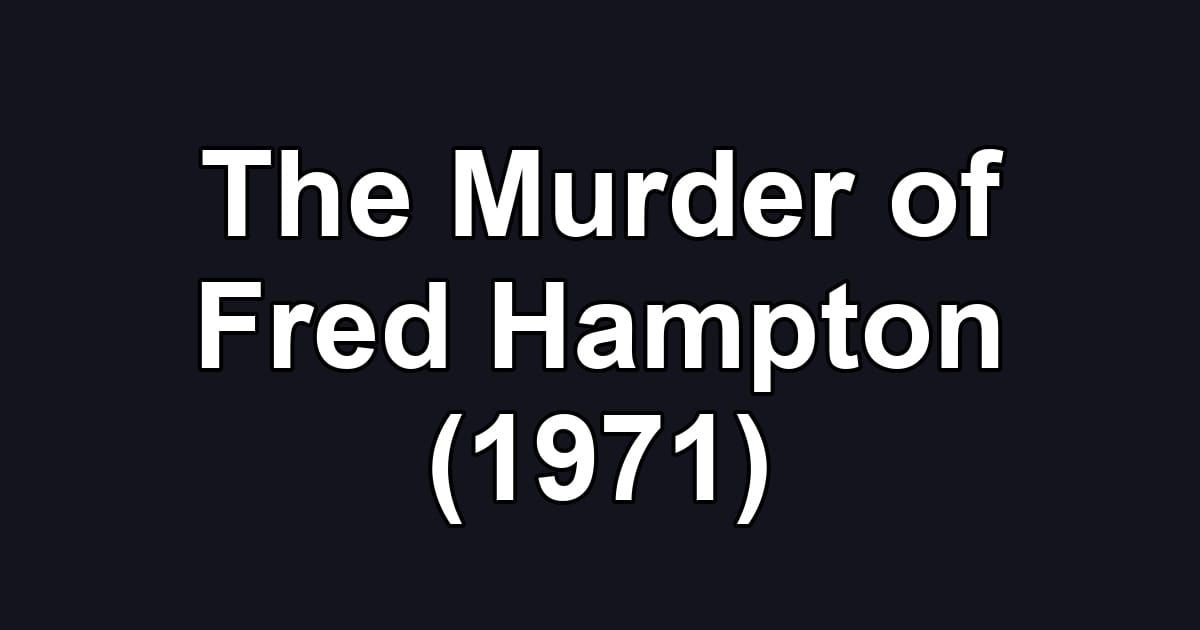 The Murder of Fred Hampton (1971)