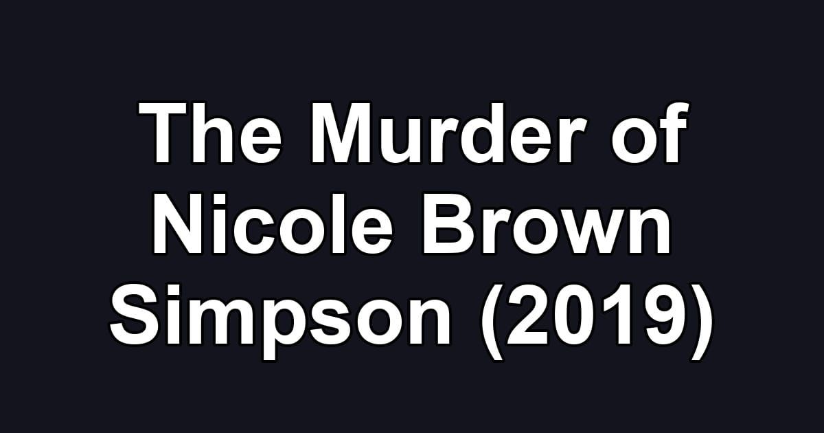 The Murder of Nicole Brown Simpson (2019)