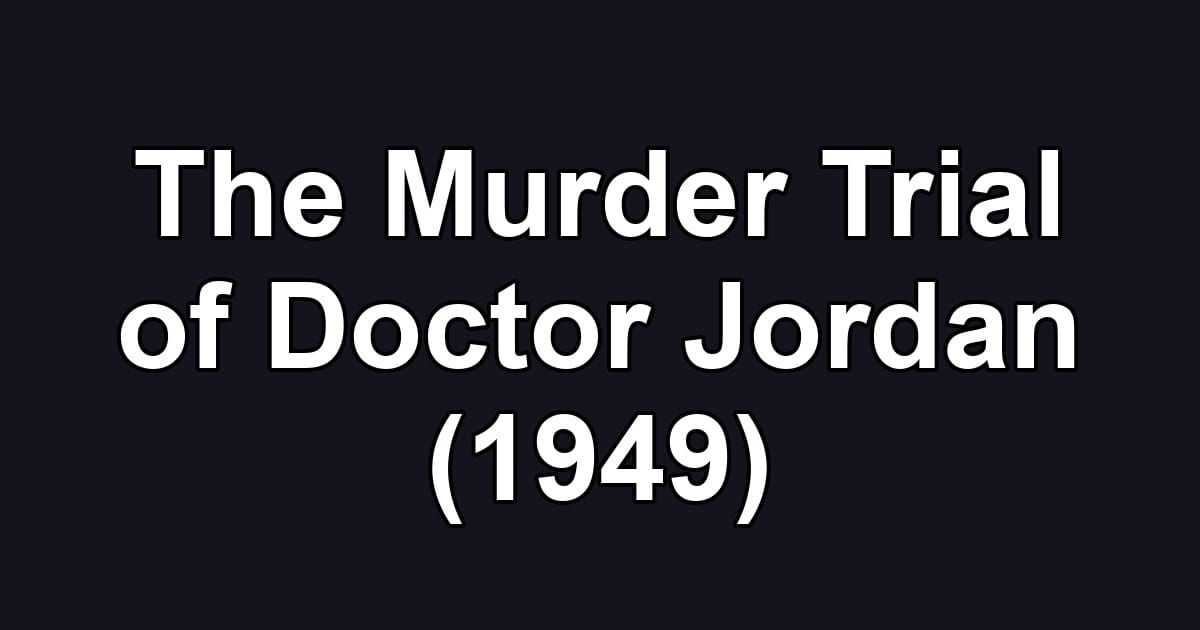 The Murder Trial of Doctor Jordan (1949)