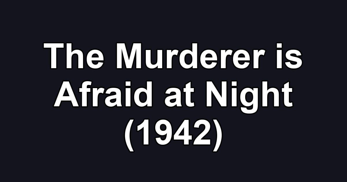 The Murderer is Afraid at Night (1942)