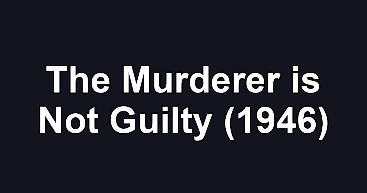 The Murderer is Not Guilty (1946)