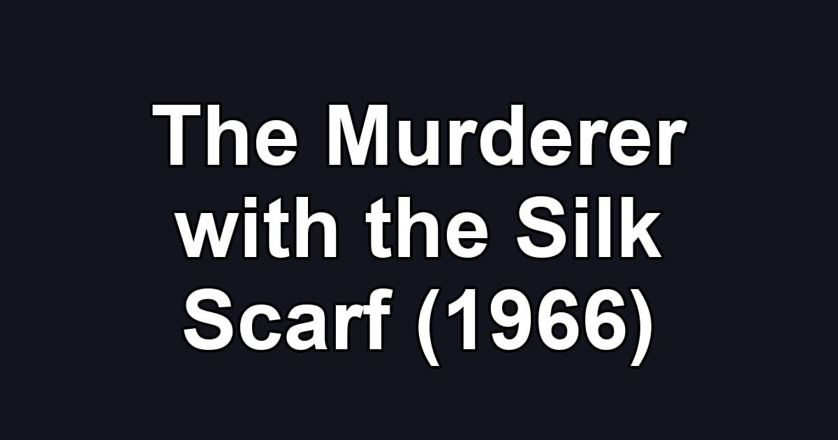The Murderer with the Silk Scarf (1966)