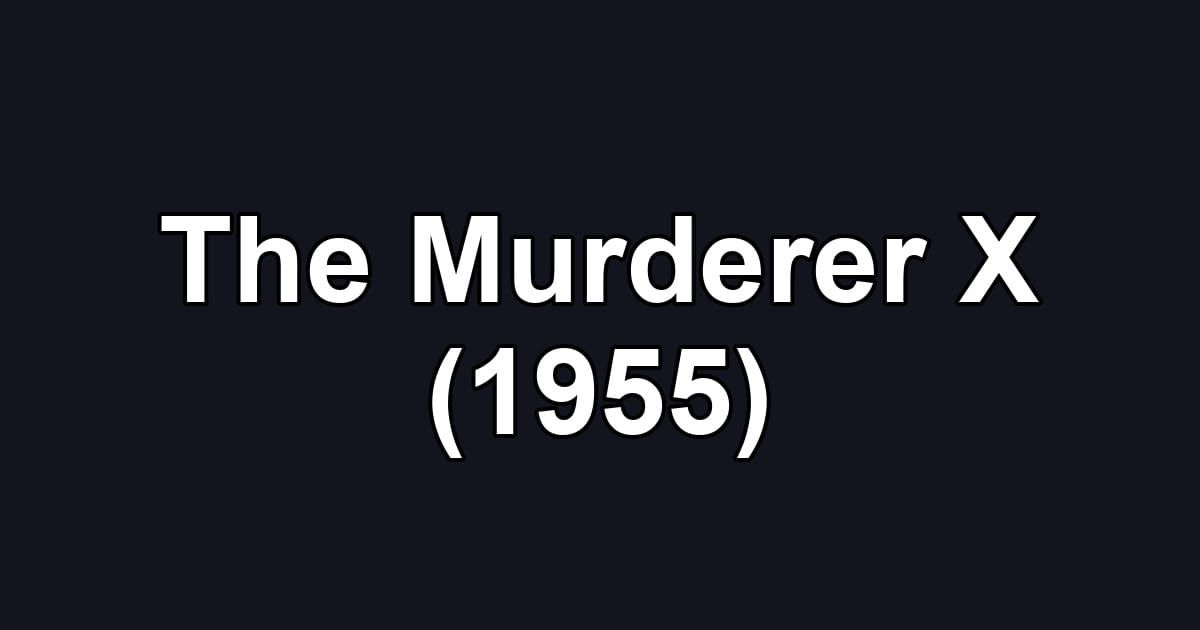 The Murderer X (1955)
