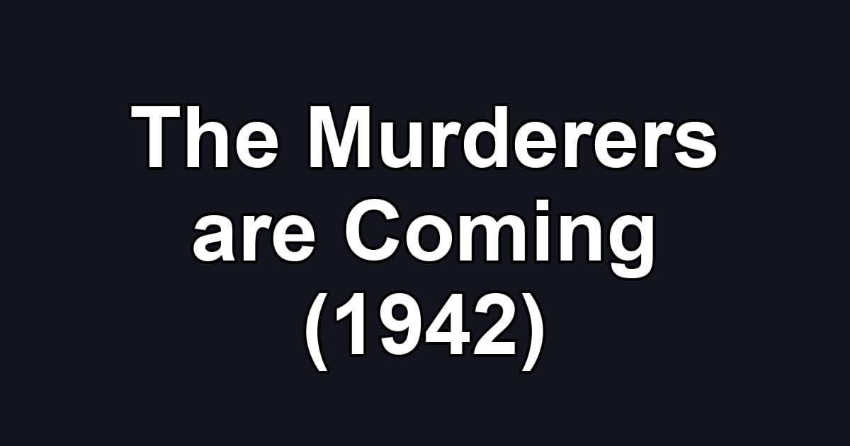 The Murderers are Coming (1942)