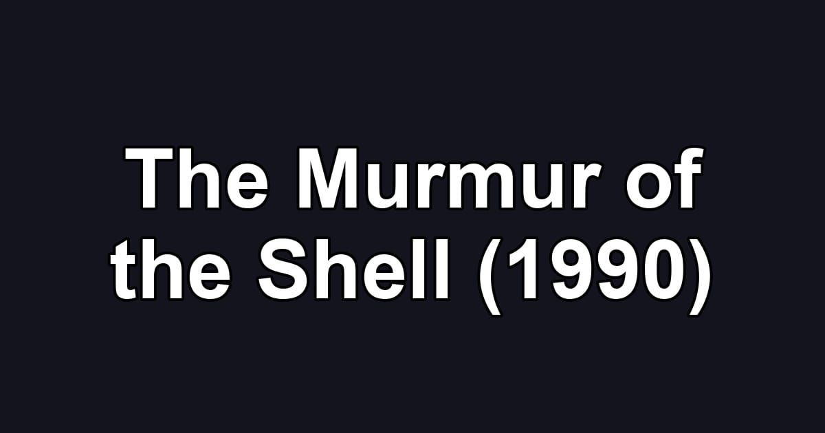 The Murmur of the Shell (1990)