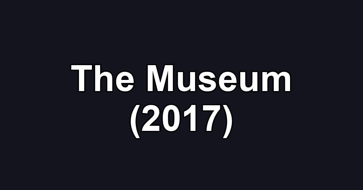 The Museum (2017)