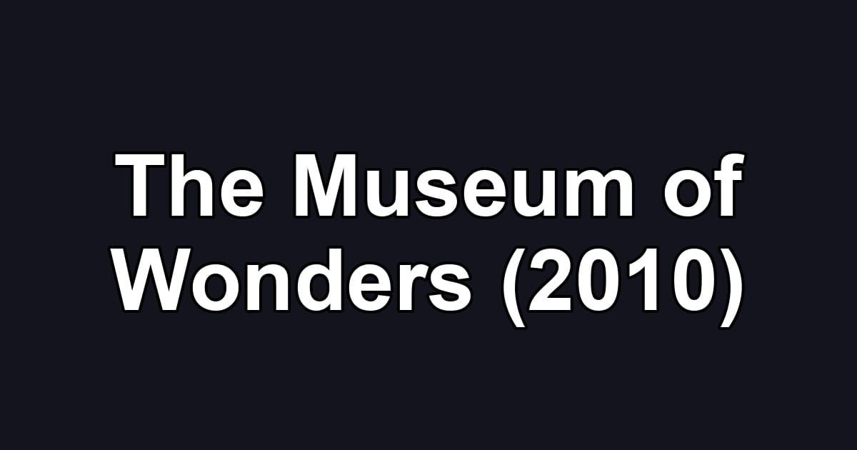 The Museum of Wonders (2010)