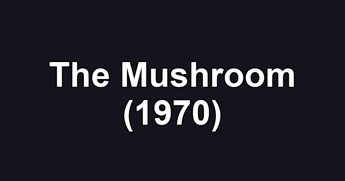 The Mushroom (1970)