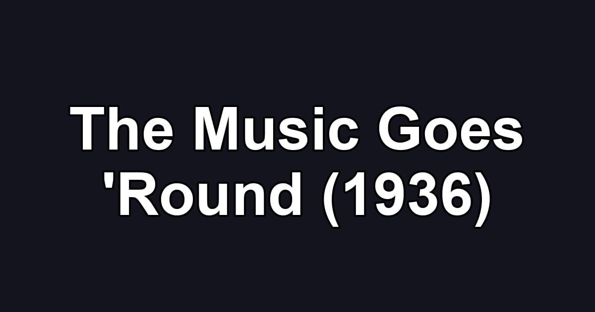 The Music Goes 'Round (1936)