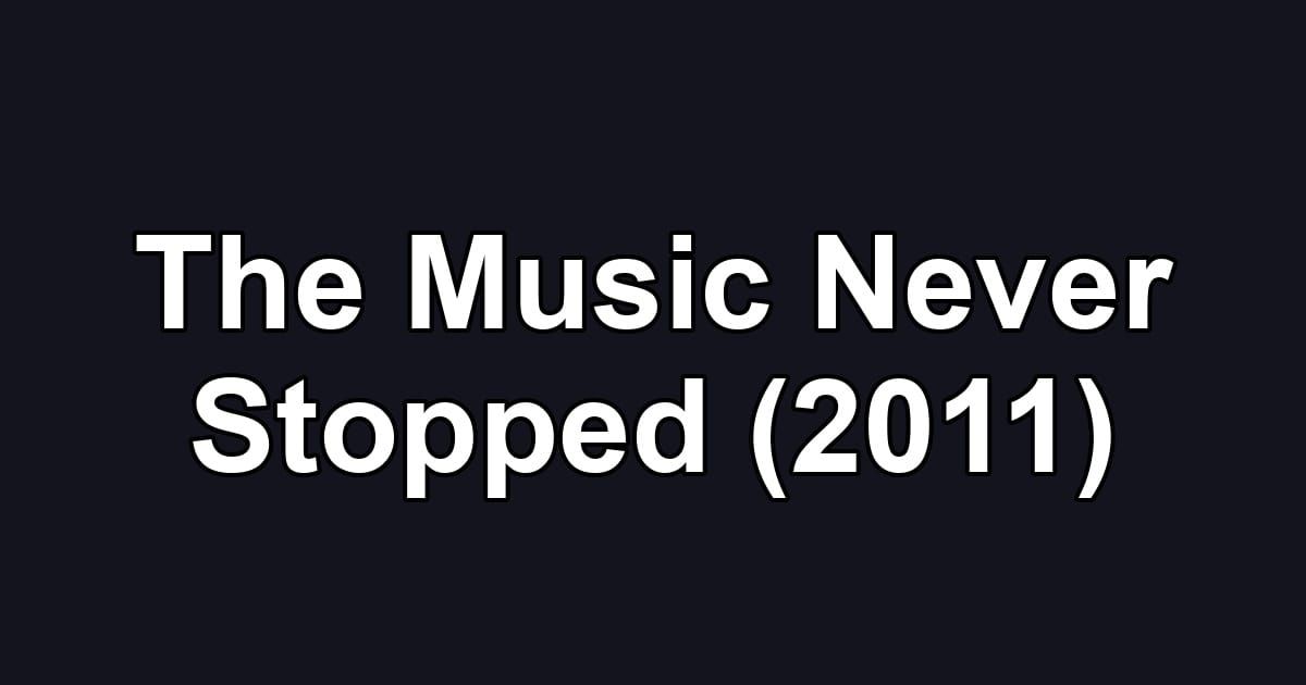 The Music Never Stopped (2011)