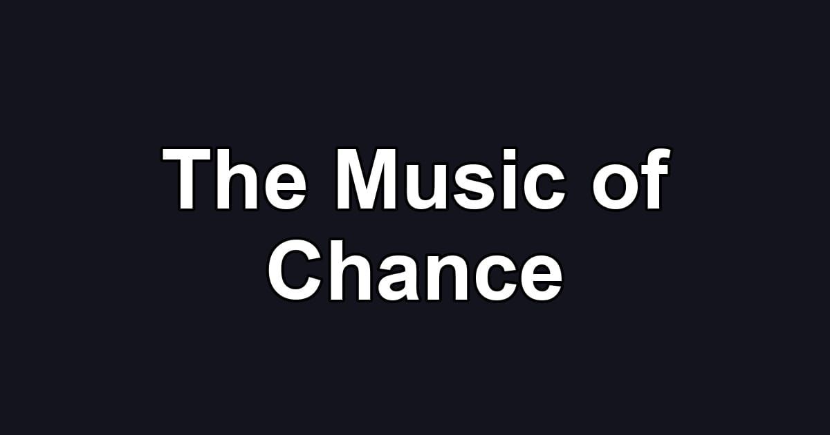 The Music of Chance