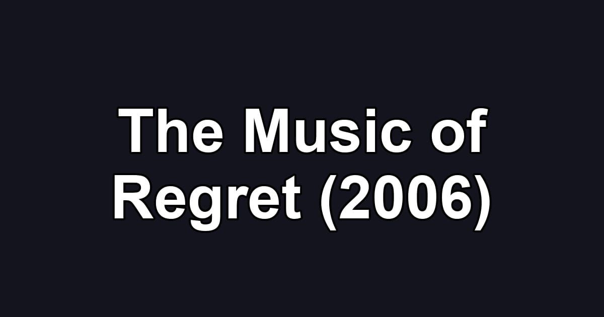 The Music of Regret (2006)