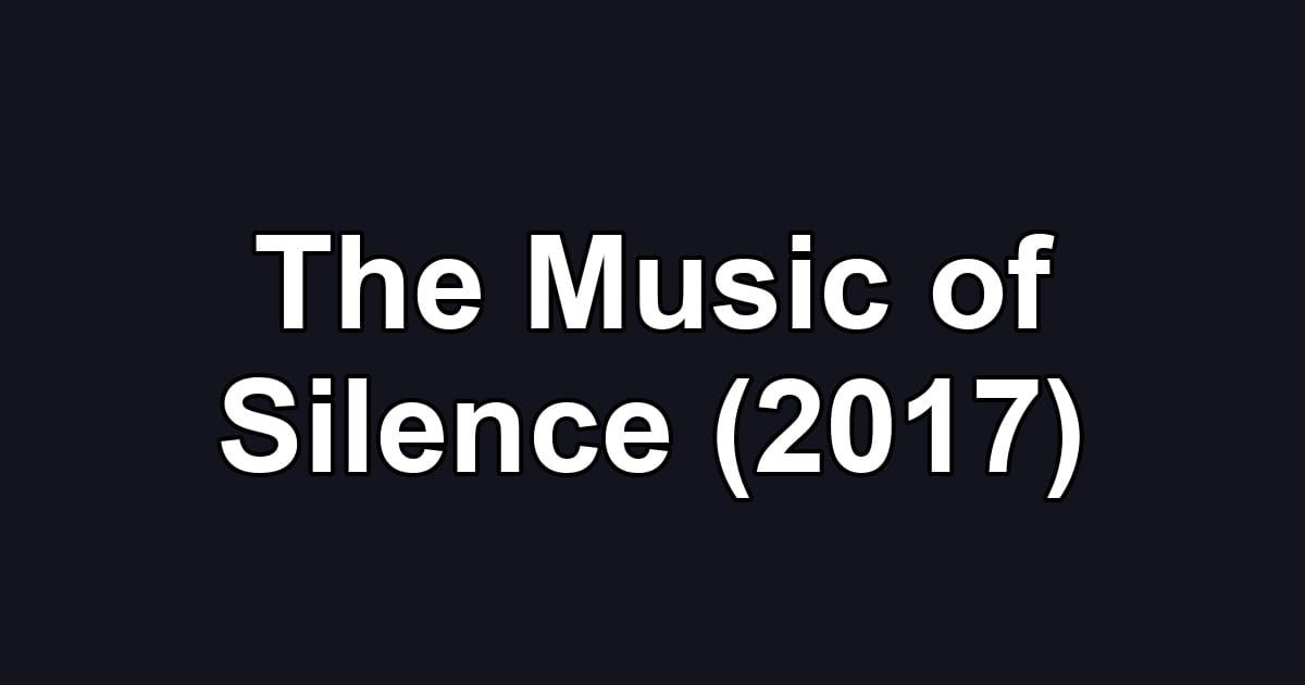 The Music of Silence (2017)